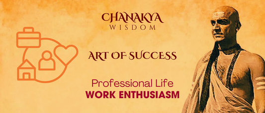 Work Enthusiasm: Chanakya’s Spark for Professional Success