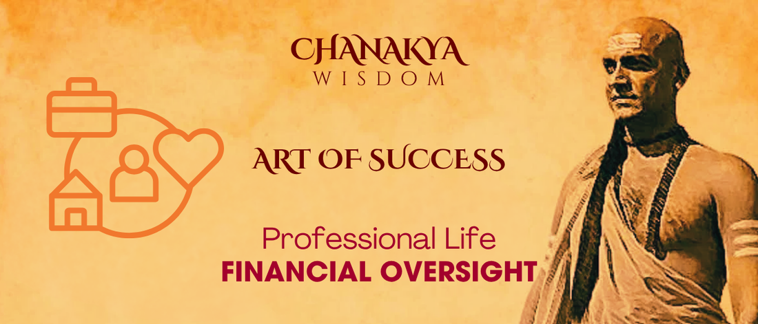 Financial Oversight: Chanakya’s Key to Professional Stability