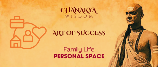 Personal Space: Chanakya’s Key to Family Peace
